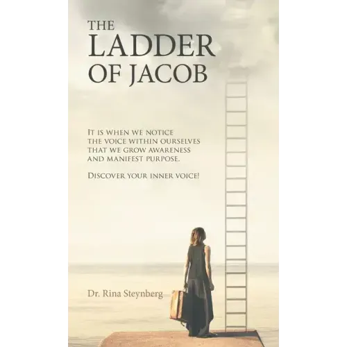 The Ladder of Jacob: It Is When We Notice the Voice Within Ourselves That We Grow Awareness and Manifest Purpose. Discover Your Inner Voice