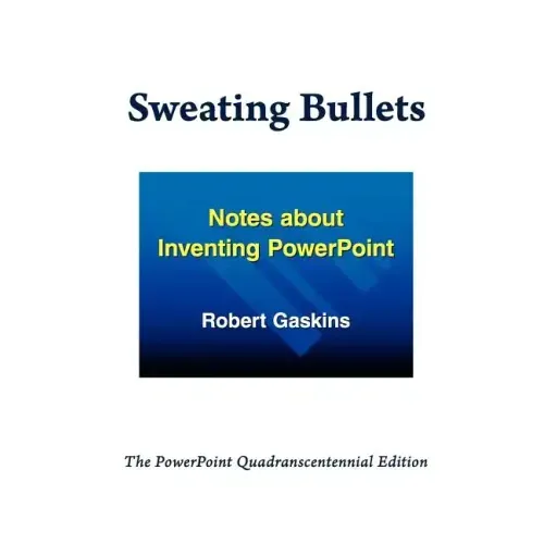 Sweating Bullets: Notes about Inventing PowerPoint