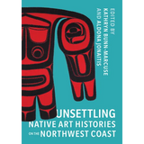 Unsettling Native Art Histories on the Northwest Coast - Paperback