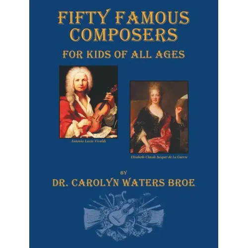 Fifty Famous Composers, For Kids Of All Ages