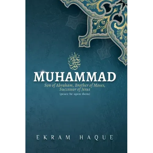 Muhammad: Son of Abraham, Brother of Moses, Successor of Jesus
