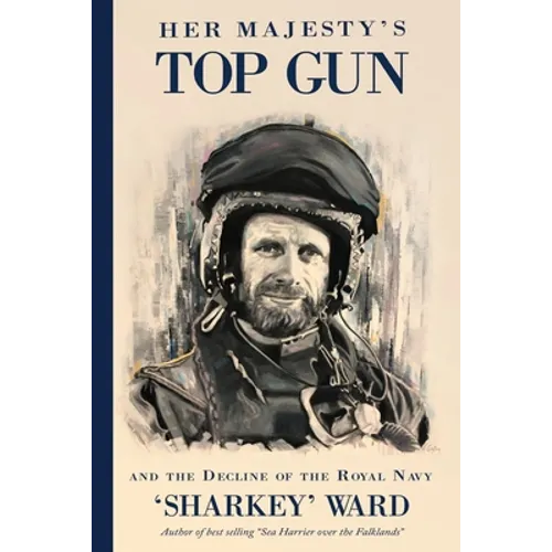 Her Majesty's Top Gun: and the Decline of the Royal Navy
