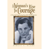 A Woman's Rise to Courage: A True and Captivating Story of a Wwii Survivor