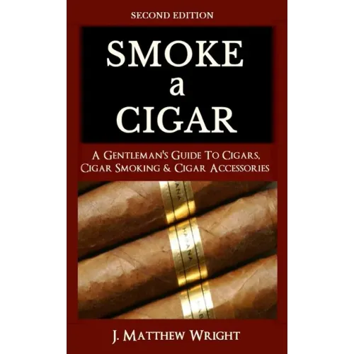 Smoke A Cigar: A Gentleman's Quick & Easy Guide To Cigars, Cigar Smoking & Cigar Accessories (Tips for Beginners) - SECOND EDITION