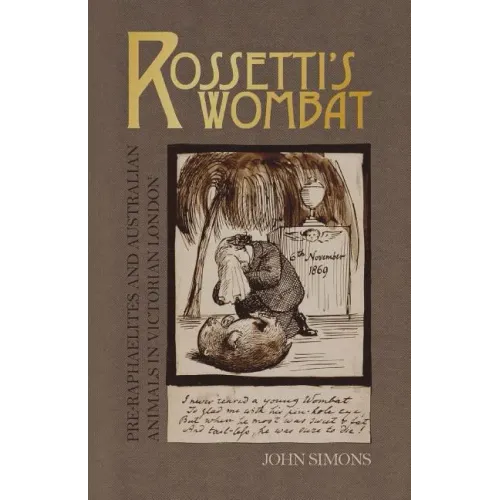Rossetti's Wombat: Pre-Raphaelites and Australian Animals in Victorian London