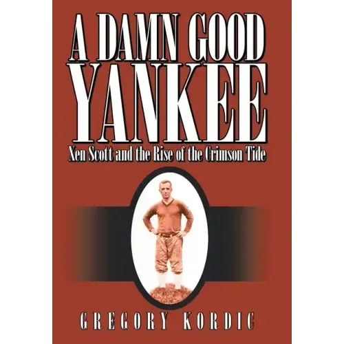 A Damn Good Yankee: Xen Scott and the Rise of the Crimson Tide