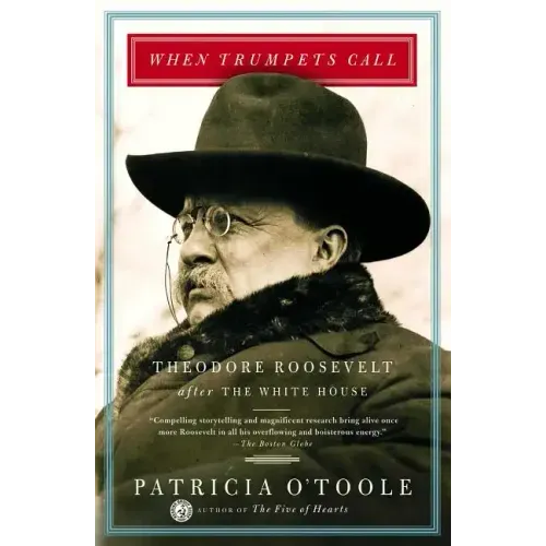 When Trumpets Call: Theodore Roosevelt After the White House