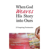 When God Weaves His Story into Ours: 25 Inspiring Testimonies - Hardcover