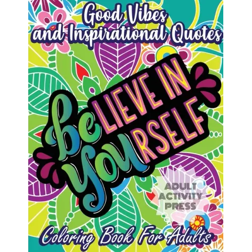 Good Vibes Coloring Book for Adults: 35 Motivational Coloring Designs to Help You Overcome Stress and Reach Your Goals in Life