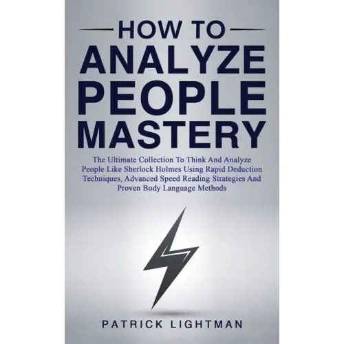 How to Analyze People Mastery: The Ultimate Collection To Think And Analyze People Like Sherlock Holmes Using Rapid Deduction Techniques, Advanced Sp