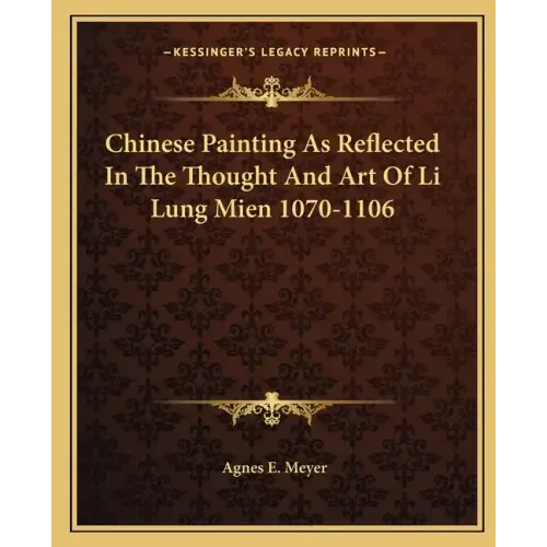 Chinese Painting as Reflected in the Thought and Art of Li Lung Mien 1070-1106