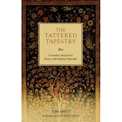 The Tattered Tapestry: A Family's Search for Peace with Bipolar Disorder