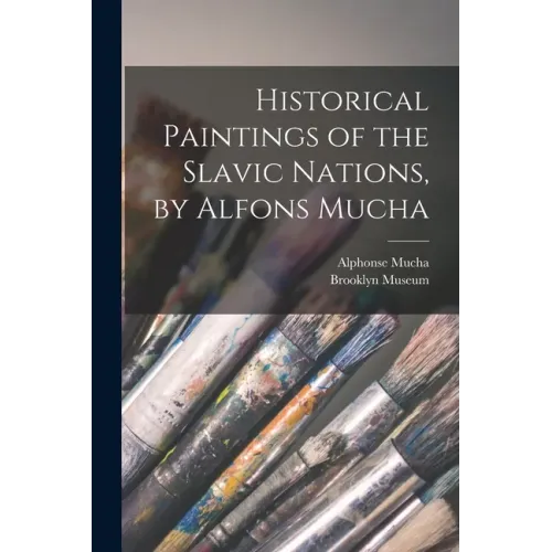 Historical Paintings of the Slavic Nations, by Alfons Mucha