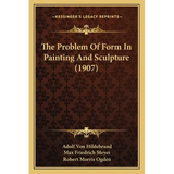 The Problem Of Form In Painting And Sculpture (1907) - Paperback