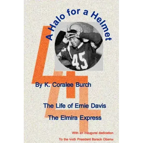 A Halo For A Helmet: The Whole Story Of Ernie Davis