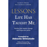 Lessons Life Has Taught Me: Stories that inspire change and forge new paths