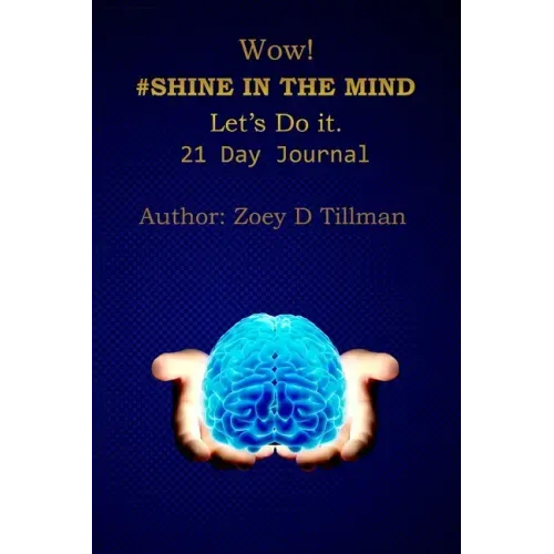 Wow! #Shine in Your Mind Lets Do It.: 21 Day Journal