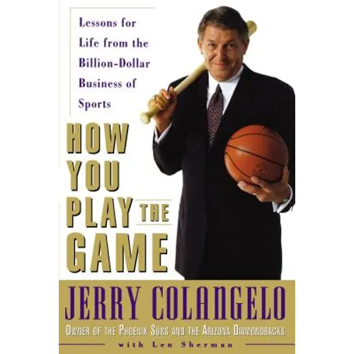 How You Play the Game: Lessons for Life from the Billion-Dollar Business of Sports