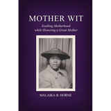 Mother Wit: Exalting Motherhood while Honoring a Great Mother - Paperback