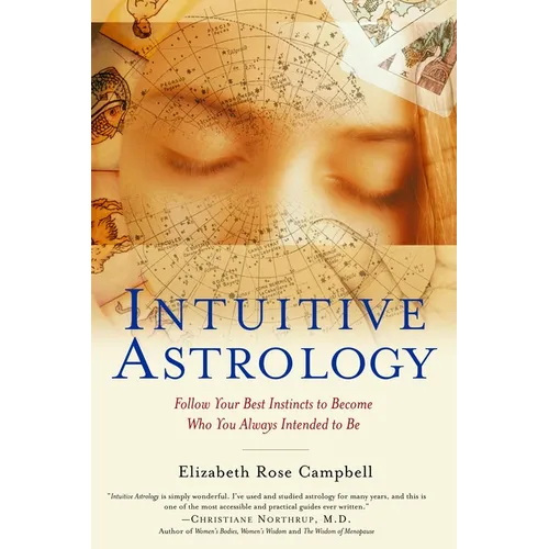 Intuitive Astrology: Follow Your Best Instincts to Become Who You Always Intended to Be