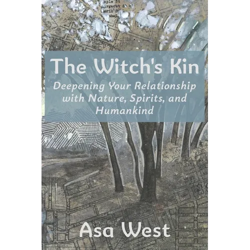 The Witch's Kin: Deepening Your Relationship with Nature, Spirits, and Humankind