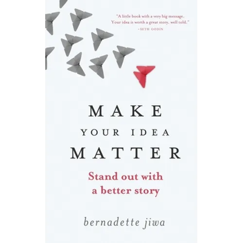 Make Your Idea Matter: Stand out with a better story