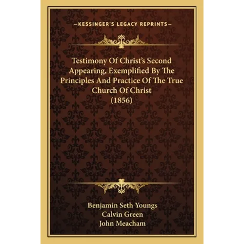 Testimony Of Christ's Second Appearing, Exemplified By The Principles And Practice Of The True Church Of Christ (1856)