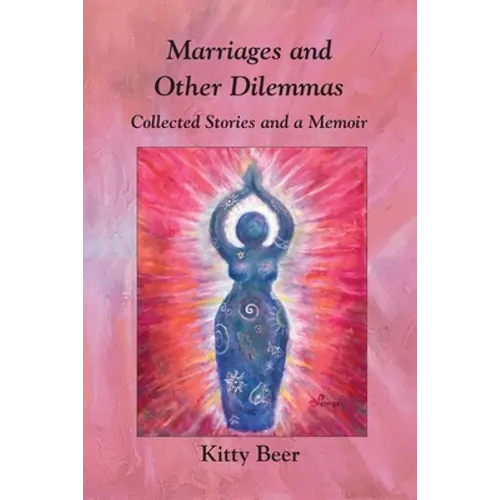 Marriages and Other Dilemmas: Collected Stories and a Memoir