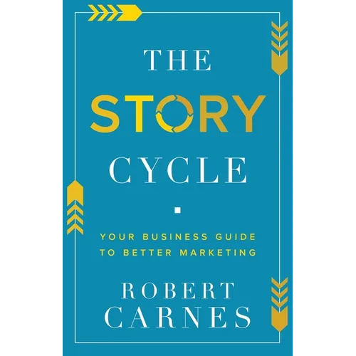 The Story Cycle: Your Business Guide to Better Marketing