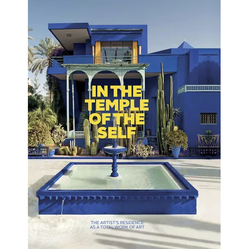 In the Temple of the Self: The Artist's Residence as a Total Work of Art: Europe and America 1800-1948