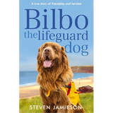 Bilbo the Lifeguard Dog: A true story of friendship and heroism - Paperback