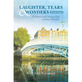 Laughter, Tears & Wonders: An Irish Memoir: Childhood and Coming of Age in Dublin 1942-1966