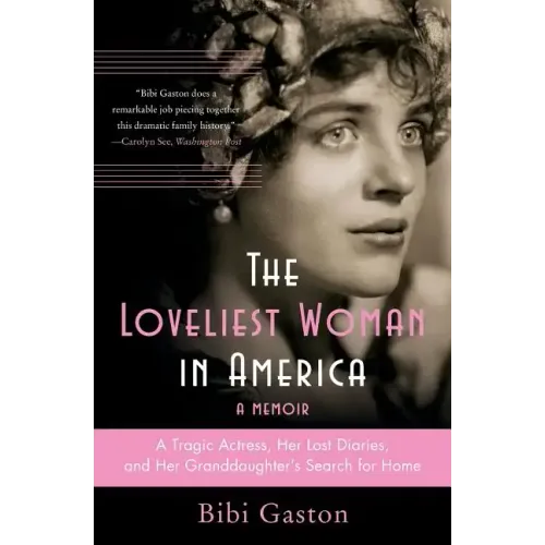 The Loveliest Woman in America: A Tragic Actress, Her Lost Diaries, and Her Granddaughter's Search for Home