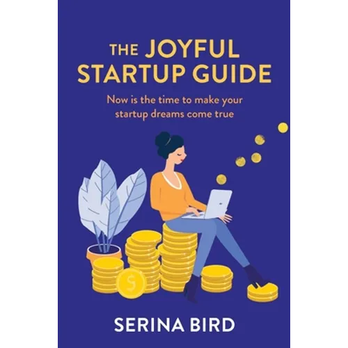 The Joyful Startup Guide: Now is the time to make your startup dreams come true