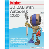 3D CAD with Autodesk 123D: Designing for 3D Printing, Laser Cutting, and Personal Fabrication