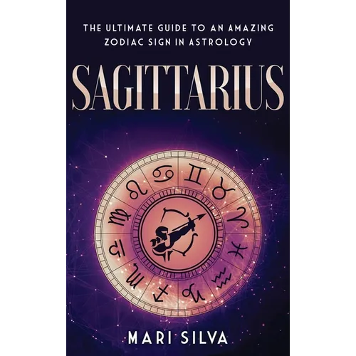 Sagittarius: The Ultimate Guide to an Amazing Zodiac Sign in Astrology
