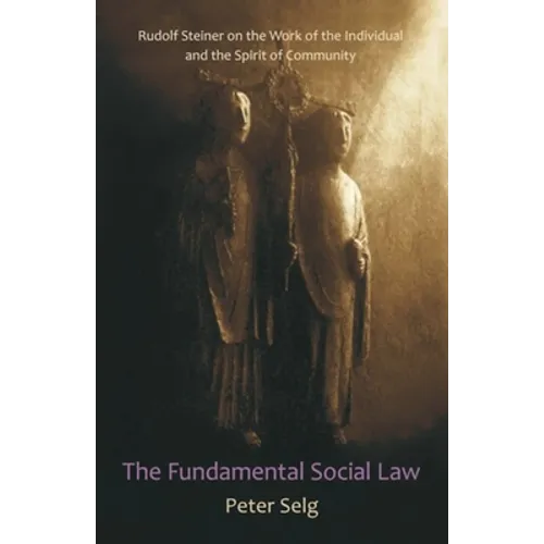 The Fundamental Social Law: Rudolf Steiner on the Work of the Individual and the Spirit of Community