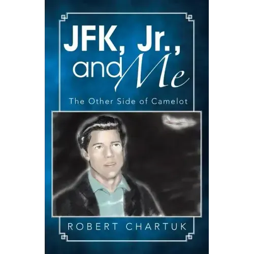 JFK, Jr., and Me: The Other Side of Camelot