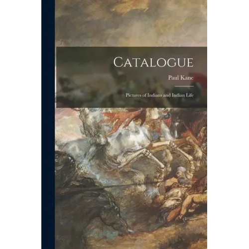 Catalogue [microform]: Pictures of Indians and Indian Life
