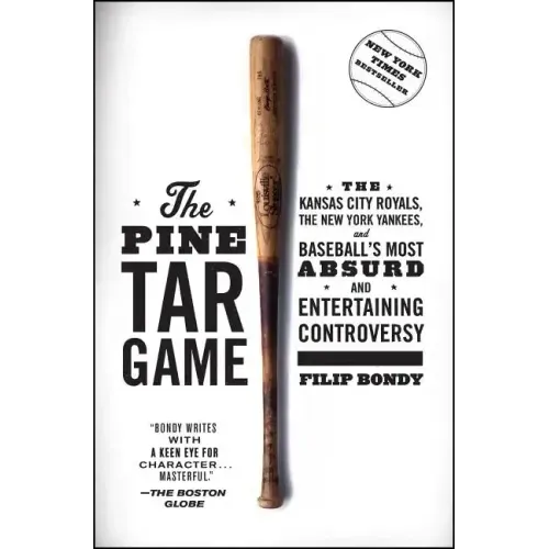 The Pine Tar Game: The Kansas City Royals, the New York Yankees, and Baseball's Most Absurd and Entertaining Controversy