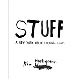 Stuff: A New York Life of Cultural Chaos - Hardcover