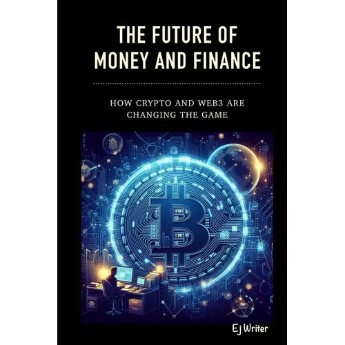 The Future of Money and Finance: How Crypto and Web3 are Changing the Game