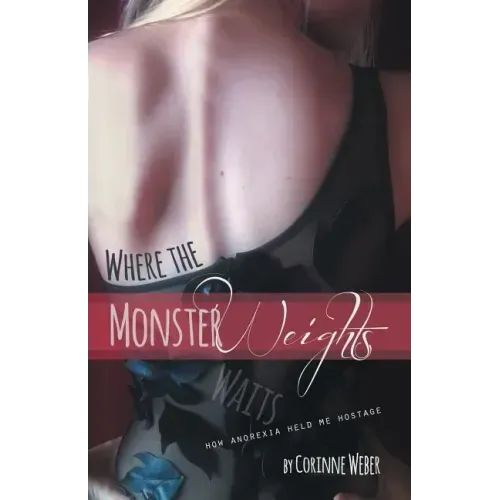 Where the Monster Weights: How Anorexia Held Me Hostage