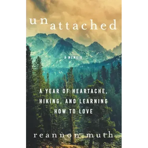 Unattached: A Year of Heartache, Hiking, and Learning How to Love