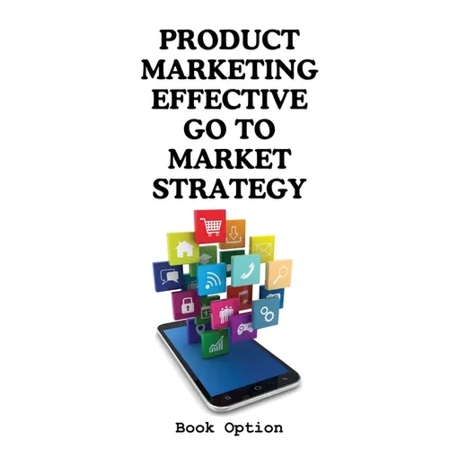 Product Marketing: Effective Go To Market Strategy