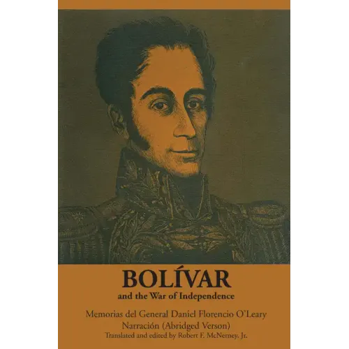 Bolívar and the War of Independence: Memorias del General Daniel Florencio O'Leary, Narración