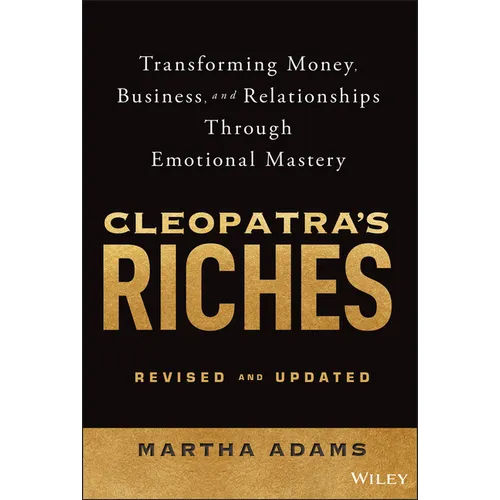 Cleopatra's Riches: Transforming Money, Business, and Relationships Through Emotional Mastery, Revised and Updated