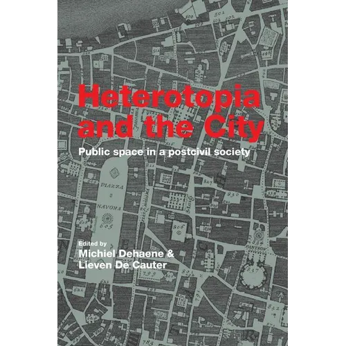 Heterotopia and the City: Public Space in a Postcivil Society