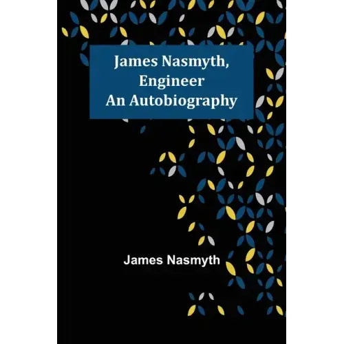 James Nasmyth, Engineer: An Autobiography