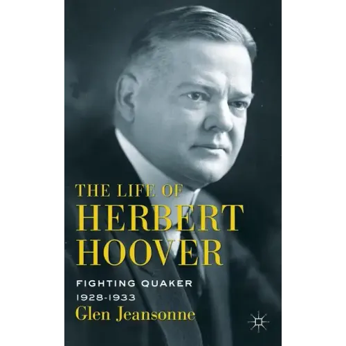 The Life of Herbert Hoover: Fighting Quaker, 1928-1933